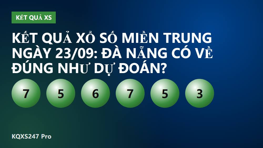 Kết quả xổ số miền Trung ngày 23/09: Đà Nẵng có về đúng như dự đoán?