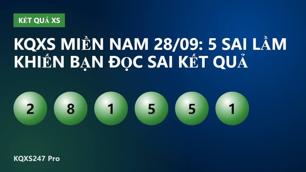 KQXS miền Nam 28/09: 5 sai lầm khiến bạn đọc sai kết quả